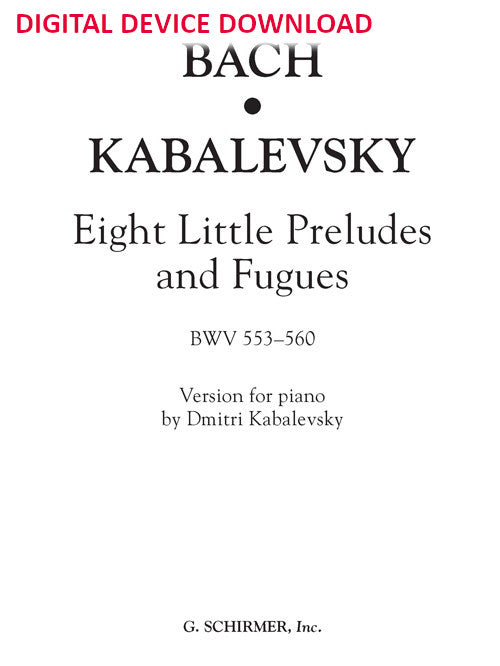 Eight Little Preludes and Fugues (BWV 553-560, arranged for piano by Dmitri Kabalevsky) - Digital (Not Printable)