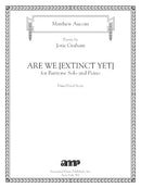 Are we [extinct yet] for Baritone and piano