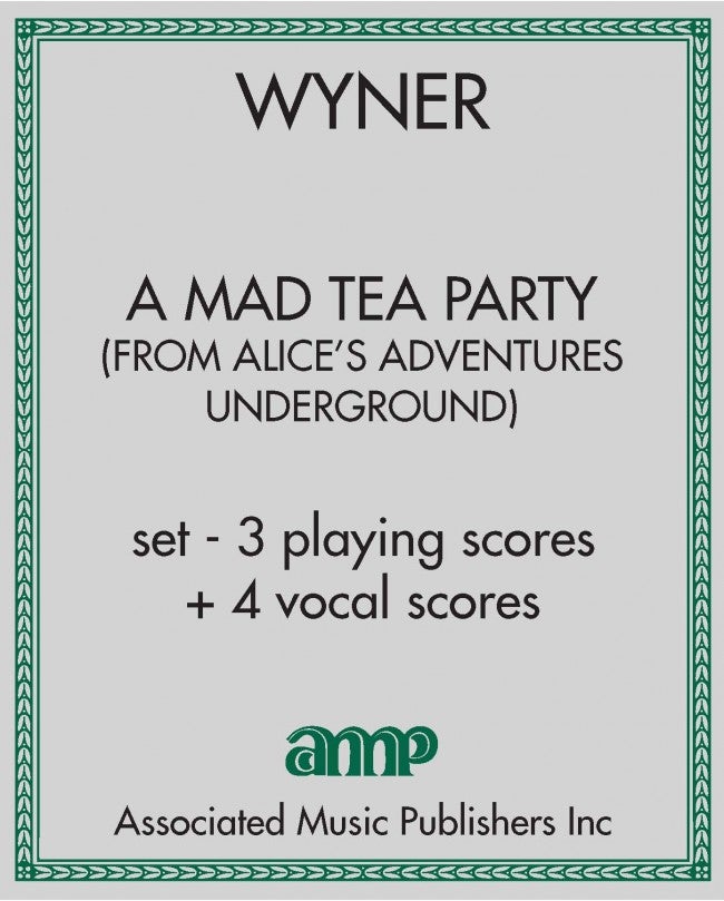 A Mad Tea Party (from Alice's Adventures Underground) - set - 3 playing scores + 4 vocal scores