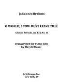 O World, I now must leave thee, Op. 122, No. 11
